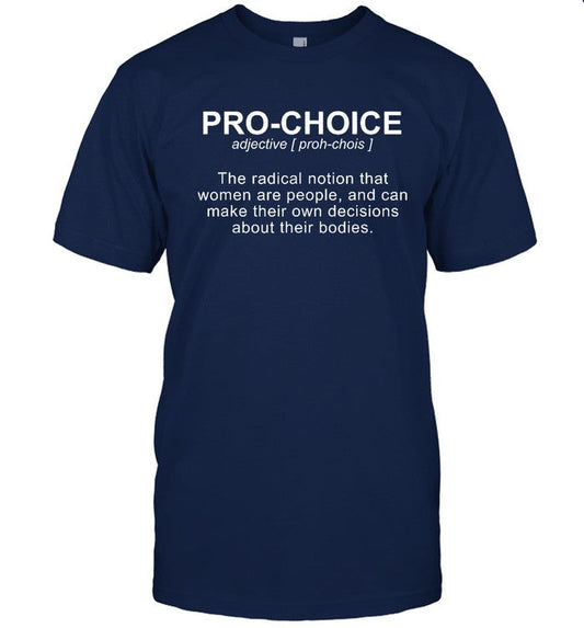 Pro choice the radical notion that women are people Tee