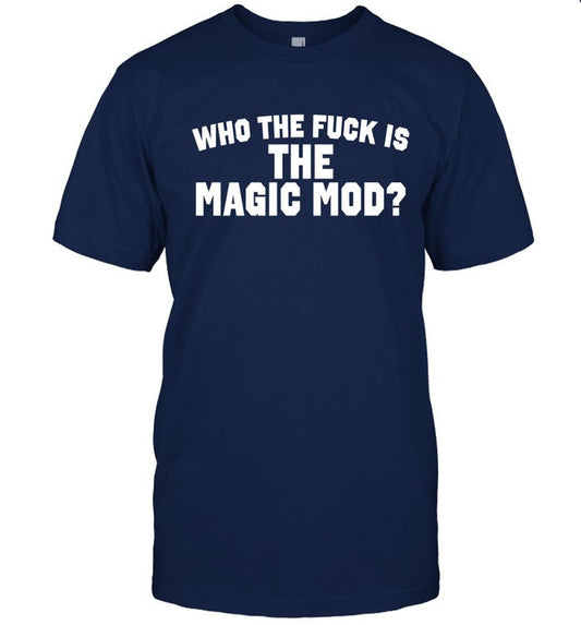 Shirt Who The Fuck Is The Magic Mod 2024
