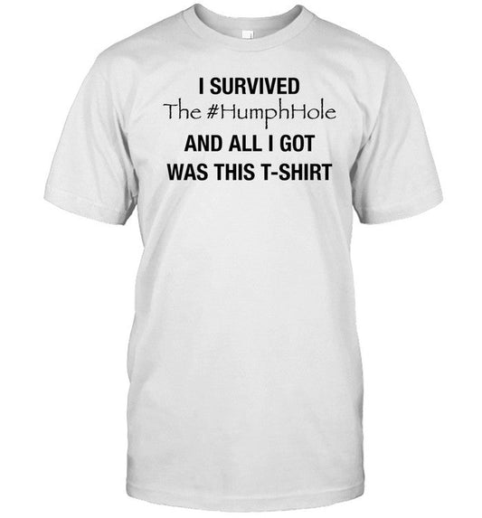 Shirt I Survived The #Humphhole And All I Got Was This T-Shirt