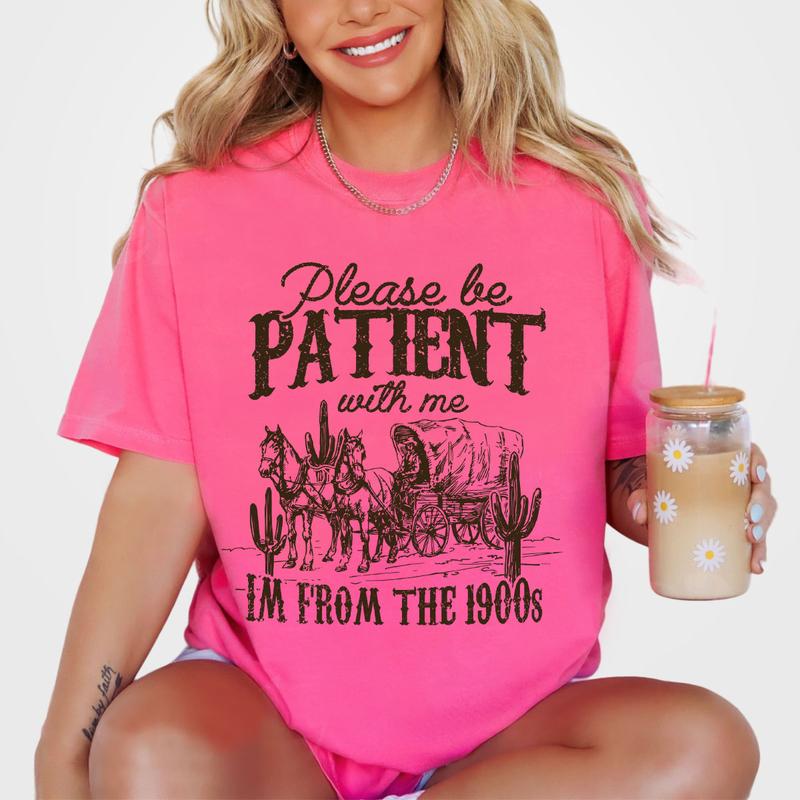 Please Be Patient with Me Shirt, I'm From The 1900s Shirt, Women Shirt, Western Graphic T-shirt, Retro Shirt For Women, Gift For Her, Country Shirt, Women Tops, Funny Shirt For Her