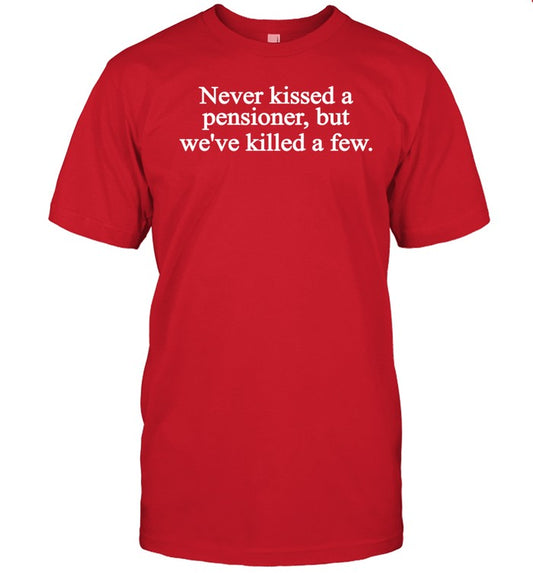 Lucy Powell Mp Never Kissed A Pensioner But We've Killed A Few Shirt