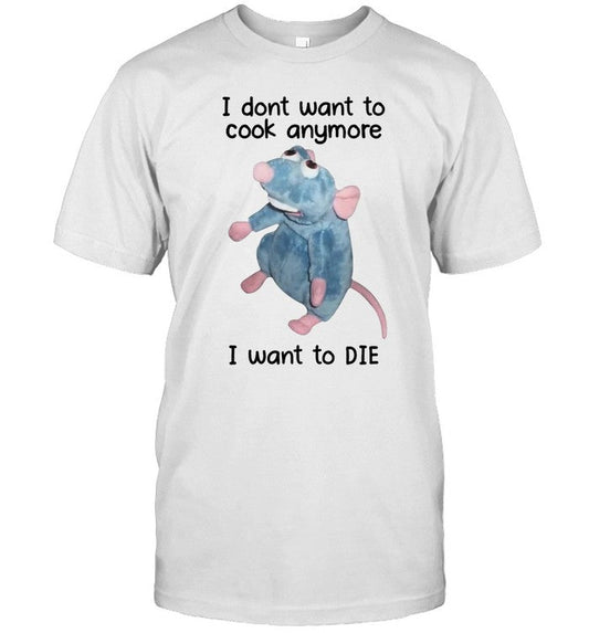 I Dont Want To Cook Anymore I Want To Die 2024 Shirt