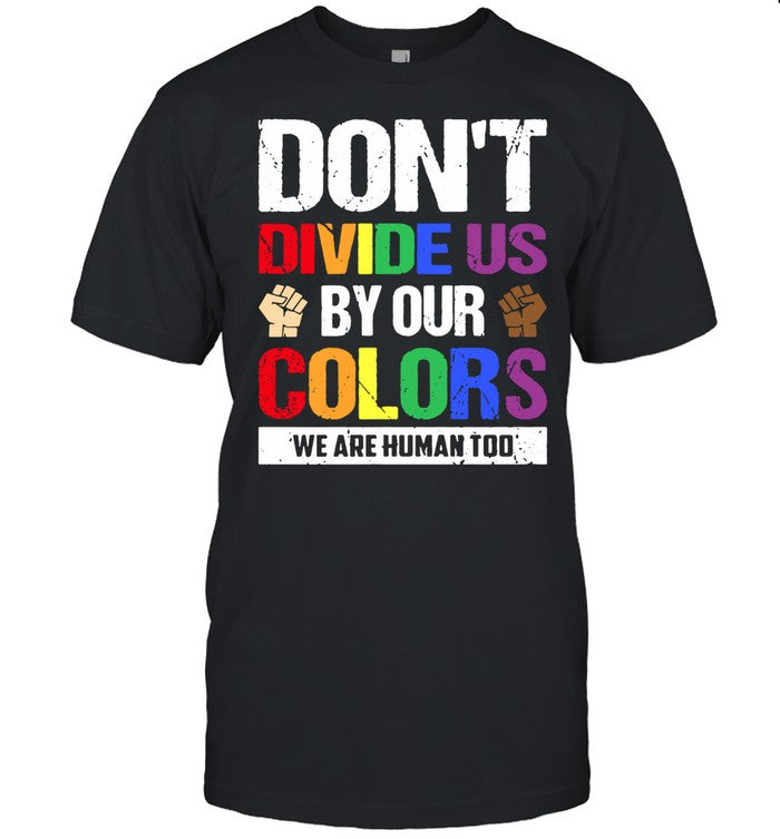 Dont divide us by our colors we are human too shirt_1