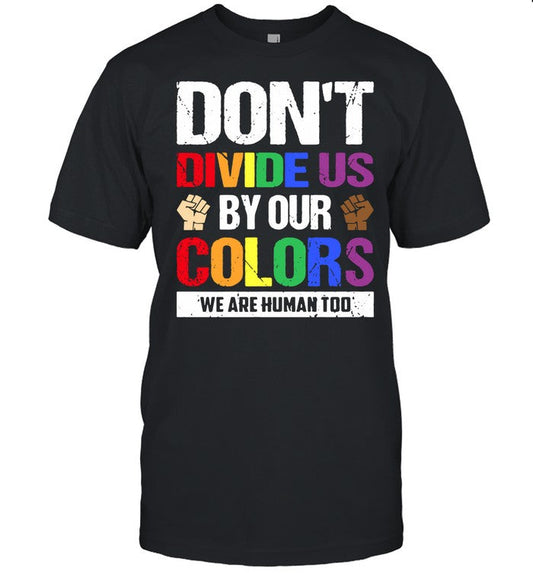 Dont divide us by our colors we are human too shirt_1