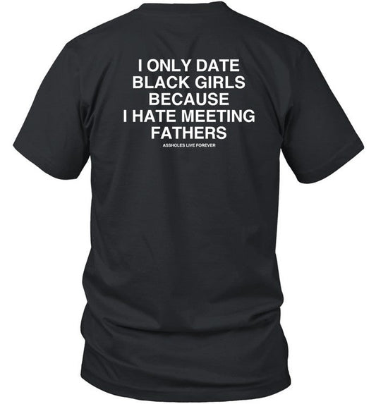 Lindafinegold Store I Only Date Black Girls Because I Hate Meeting Fathers Shirt