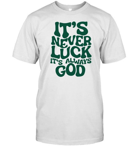 Shirt It's Never Luck It's Always God