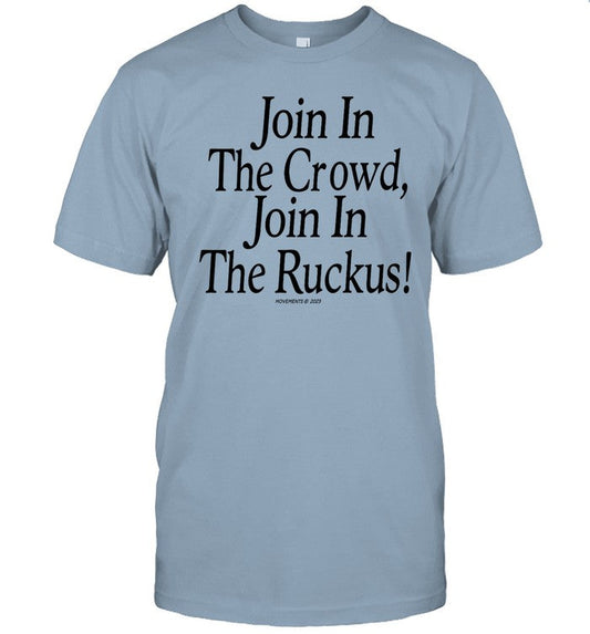Join In The Crowd Join In The Ruckus Tee Shirt