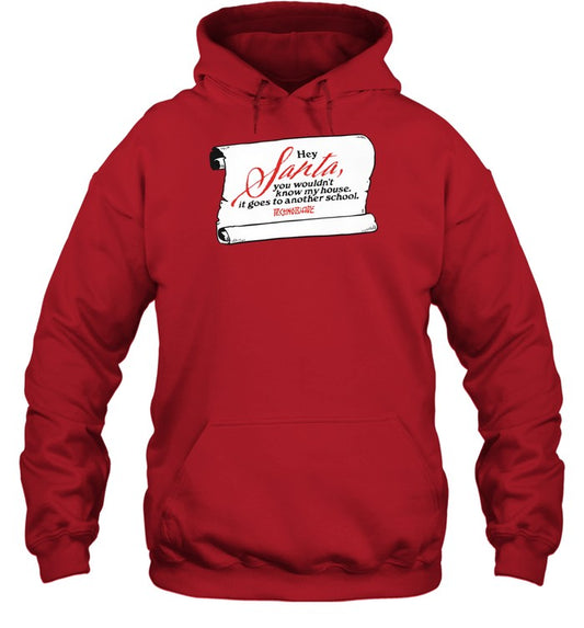 Hey Santa You Wouldn't Know My House It Goes To Another School Hoodie