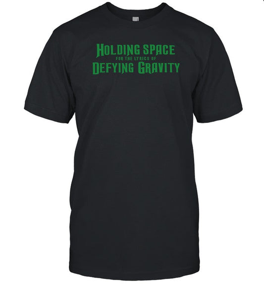 Holding Space For The Lyrics Of Defying Gravity Shirt_1