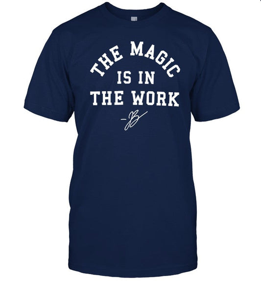 Shirt The Magic Is In The Work
