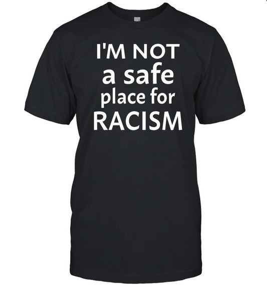 Krissipe88 I'm Not A Safe Place For Racism T Shirt