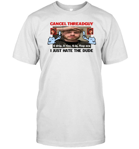 Nubcat Cancel Threadguy I Just Hate The Dude Shirt