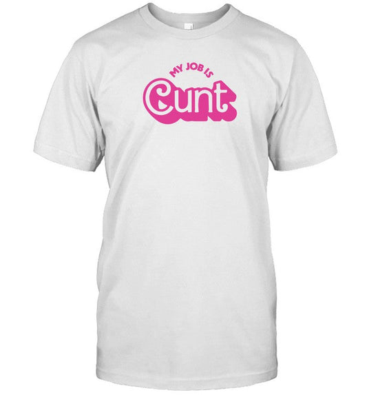 My Job is Cunt T-Shirt