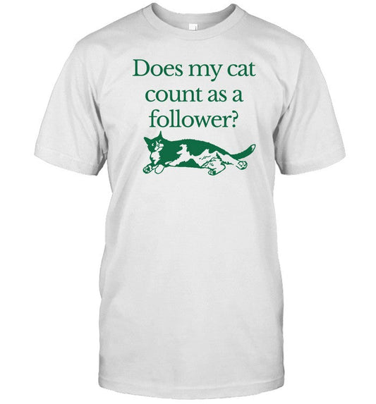 Does My Cat Count As A Follower Tee