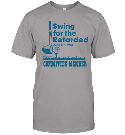 Swing For The Retarded Committee Member Shirt_5