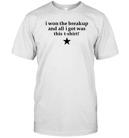 T-Shirt I Won The Breakup And All I Got Was This Limited