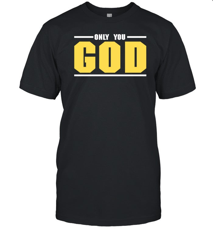Only You God Shirt_2