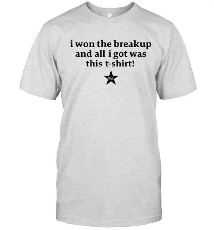 I Won The Breakup And All I Got Was This 2024 Shirt