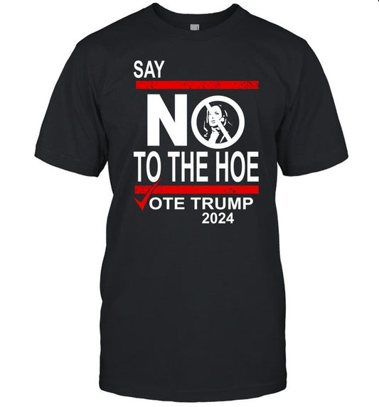 Say No Kamala The Hoe Vote Trump 2024