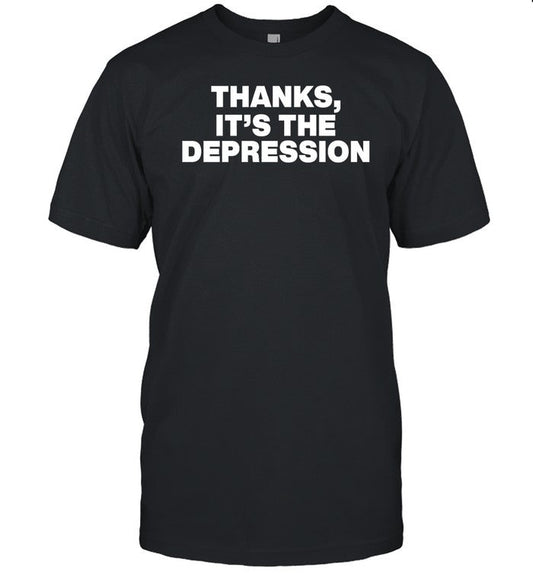 Shirt Thanks It's The Depression