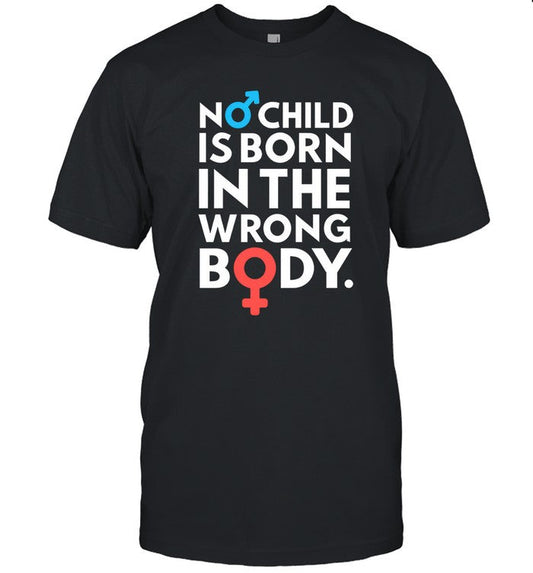 T Shirts No Child Is Born In The Wrong Body 2024