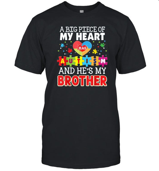 T-Shirt A Big Piece Of My Heart Has Autism And He's Brother
