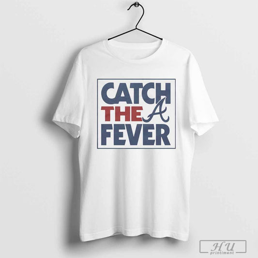Premium Catch The Fever Atlanta Braves 2024 MLB Postseason T-shirt
