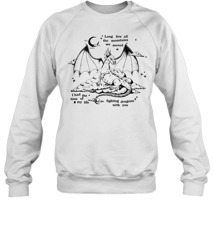 Long Live All The Mountains We Moved I Had The Time Of My Life Fighting Dragons With You Sweatshirt