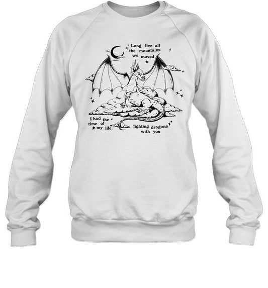 Long Live All The Mountains We Moved I Had The Time Of My Life Fighting Dragons With You Sweatshirt