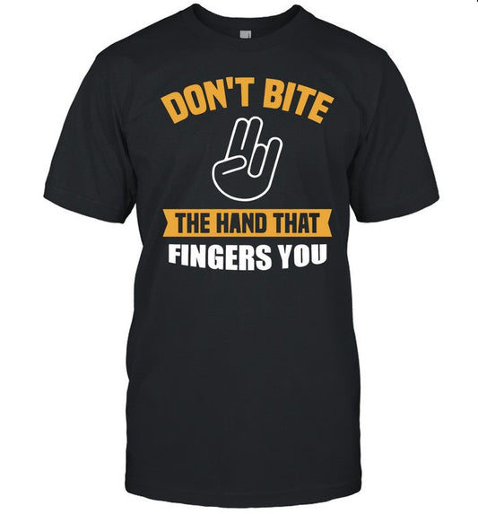 Shirt Hardshirts Don't Bite The Hand That Fingers You