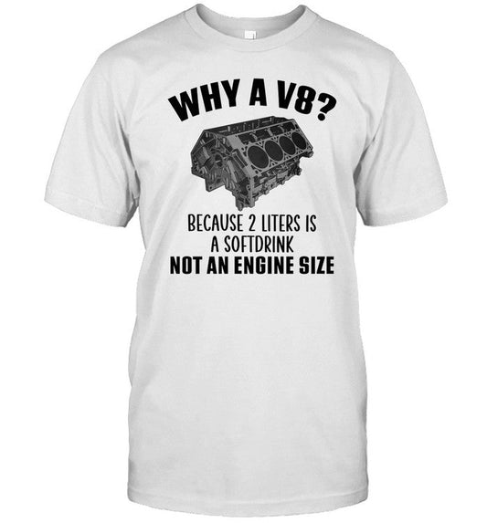 Steelnfeel Store Why A V8 - Because 2 Liters Is A Softdrink Shirt