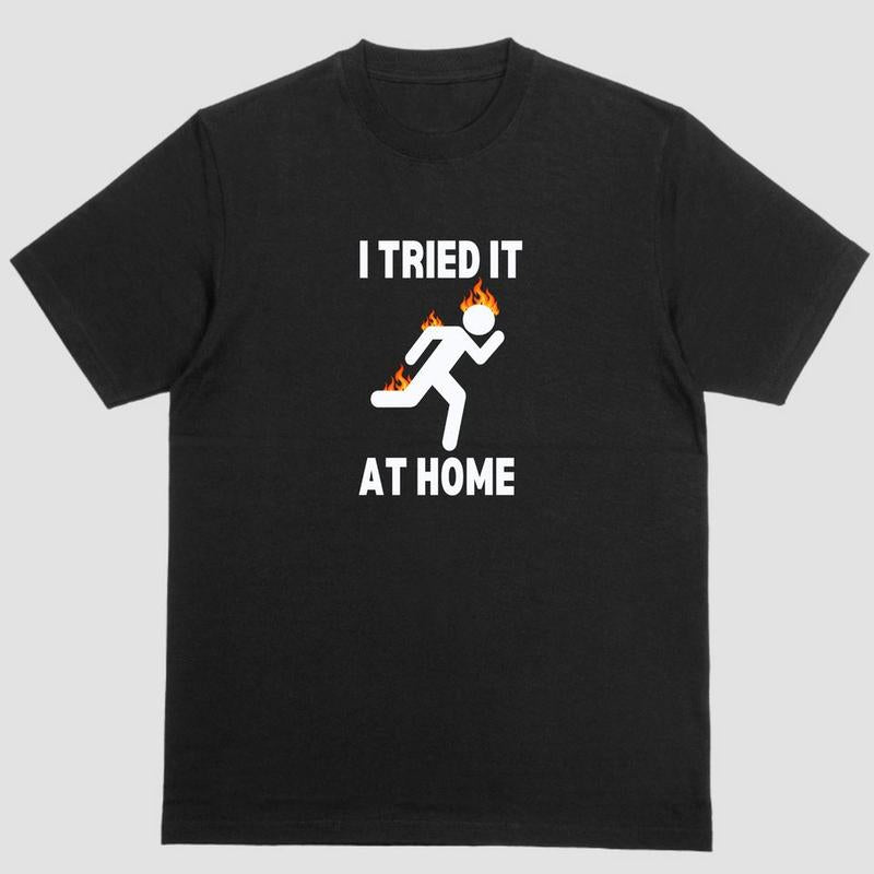 I Tried It at Home Tee - A Fiery Experiment in Style!