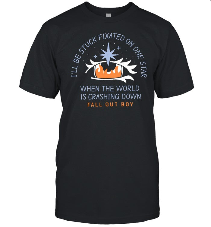 Limited I'll Be Stuck Fixated On One Star When The World Is Crashing Down Shirt