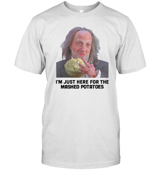 Chris Elliott I'm Just Here For The Mashed Potatoes New Shirt