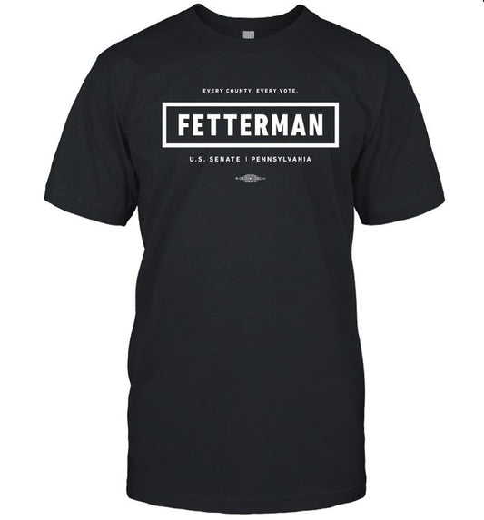Every County Every Vote John Fetterman U.S Senate Pennsylvania Tee