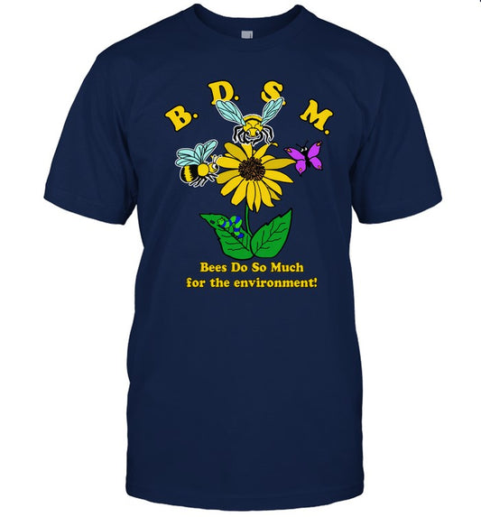 BDSM Bees Do So Much For The Environment Tee