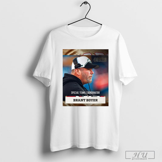 Poster The San Francisco 49ers Name Brant Boyer Special Teams Coordinator T Shirt Hoodied Sweatshirt