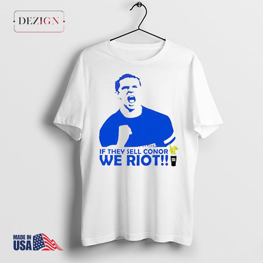 Speak up If they sell conor we riot shirt