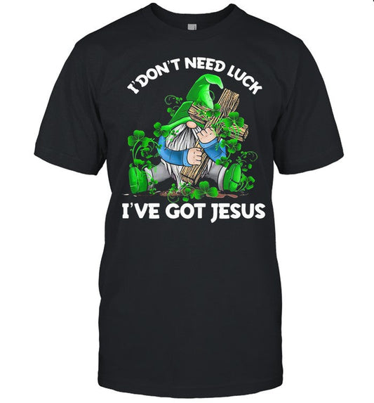 I Don't Need Luck I've Got Jesus Gnome Irish Patricks Day shirt
