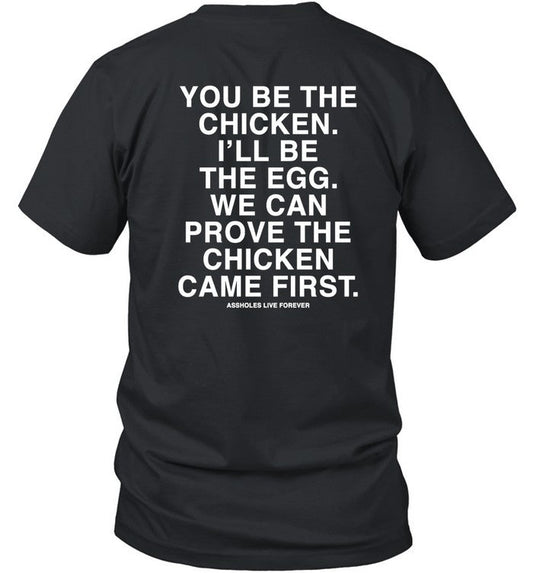 Shirt You Be The Chicken I'll Be The Egg We Can Prove The Chicken Came First