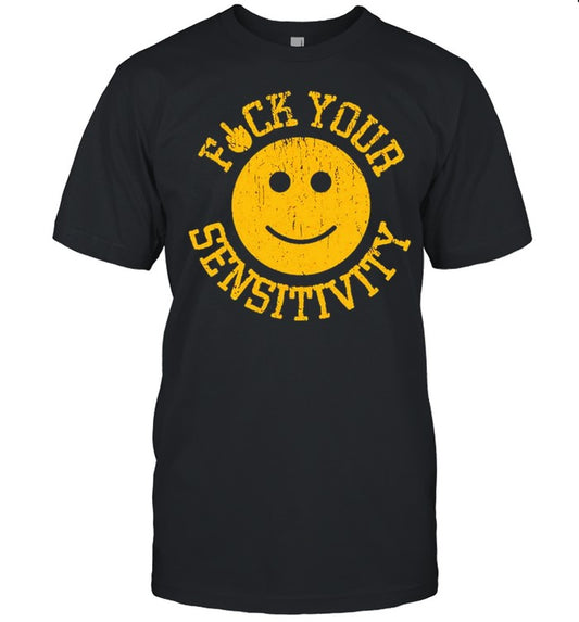 Fuck You Sensitivity shirt