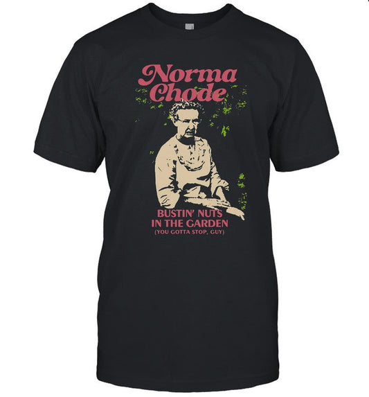 Limited Norma Chode Bustin Nuts In The Garden T-Shirt Black