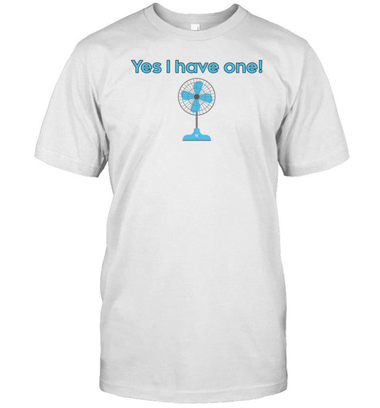 Shirt Yes I Have One Electric Fan