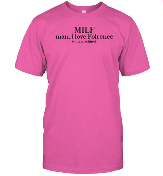 Milf Man I Love Florence The Machine Shirt