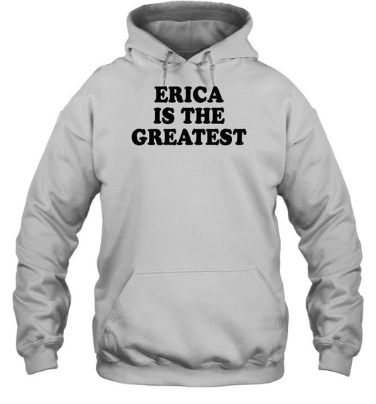 Erica Is The Greatest Hoodie