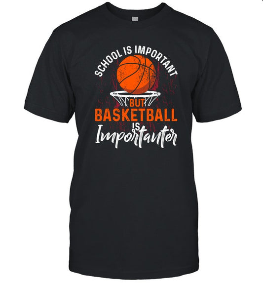 Limited School Is Important But Basketball Is Importanter Basketball Shirt