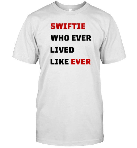 T-Shirt The Oldest Swiftie Who Ever Lived Like Ever Limited