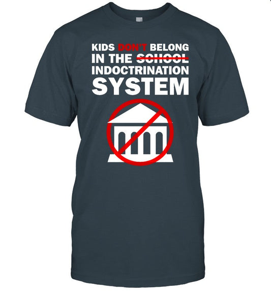 Kids Donâ€™t Belong In The School Indoctrination System Tee