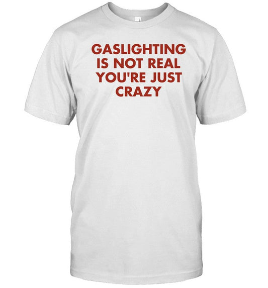 Limited Jake Clark Wearing Gaslighting Is Not Real Youre Just Crazy Shirt