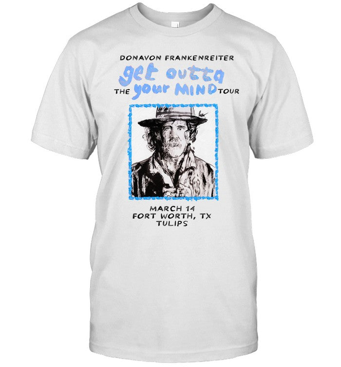Donavon Frankenreiter Get Outta The Your Mind Mar 14 2025 Tulips FTW in Fort Worth TX Shirt_1